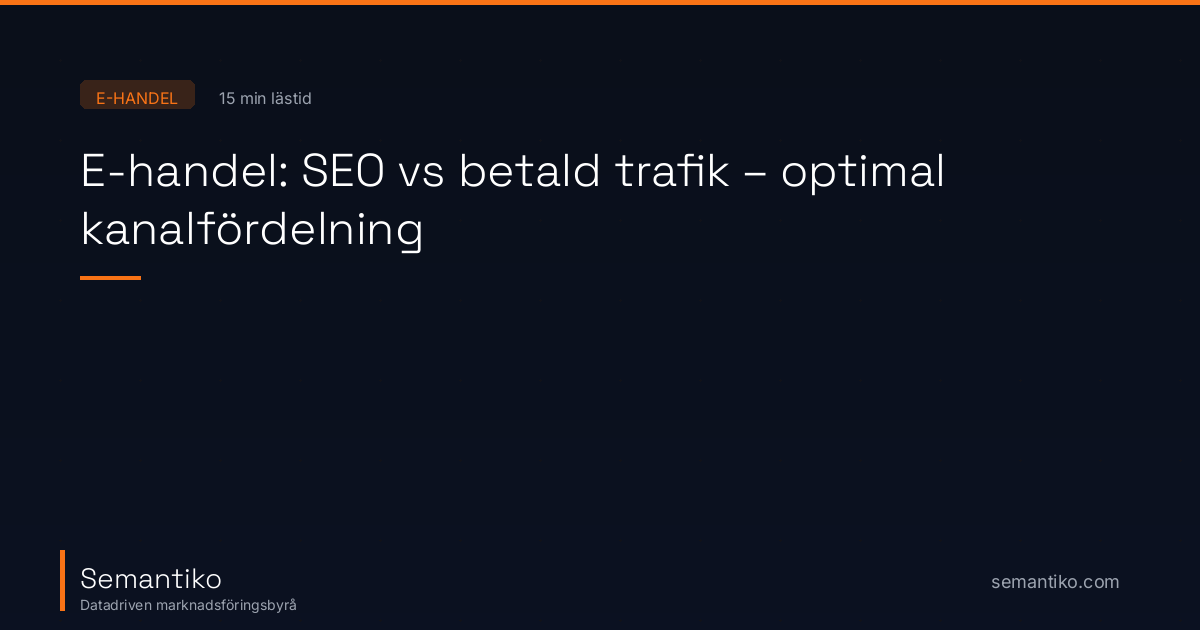 E-handel: SEO vs betald trafik – optimal kanalfördelning