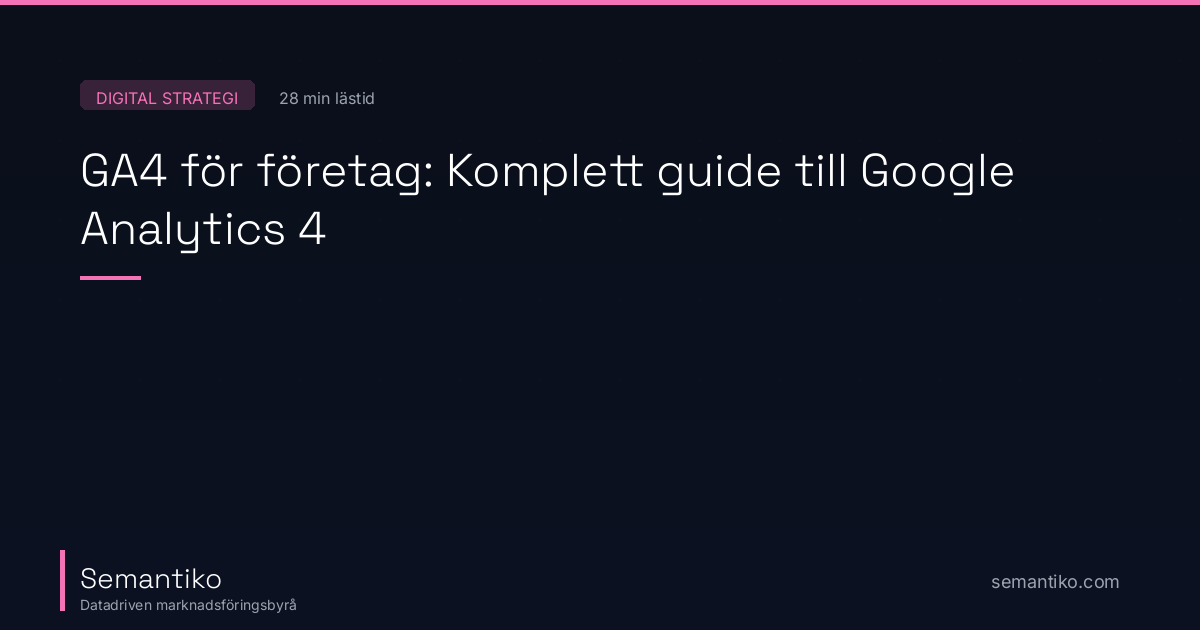 GA4 för företag: Komplett guide till Google Analytics 4