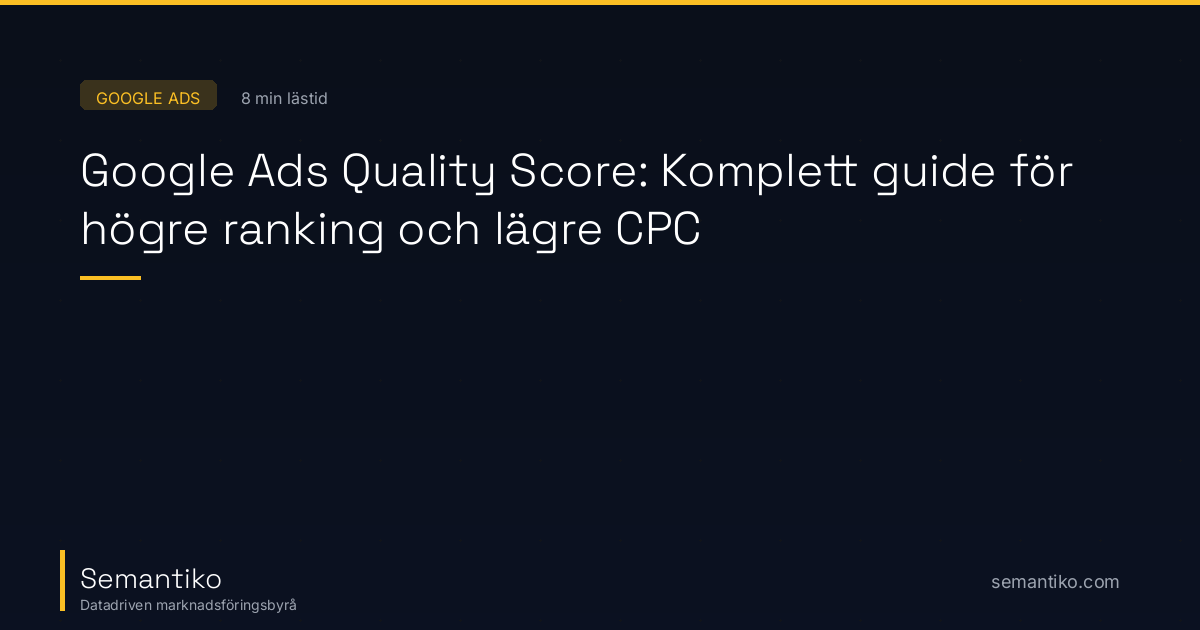 Google Ads Quality Score: Komplett guide för högre ranking och lägre CPC