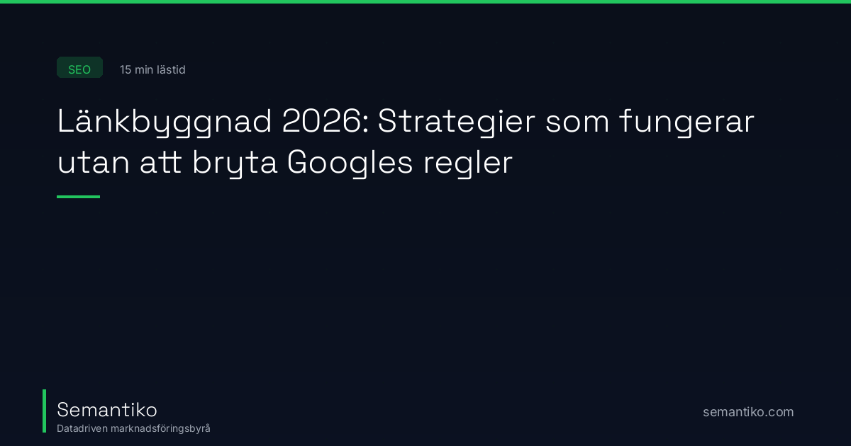 Länkbyggnad 2026: Strategier som fungerar utan att bryt... | Semantiko
